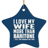 I Love My Wife More Than Baritone - Star Ornament