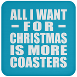 All I Want For Christmas Is More Coasters - Coaster