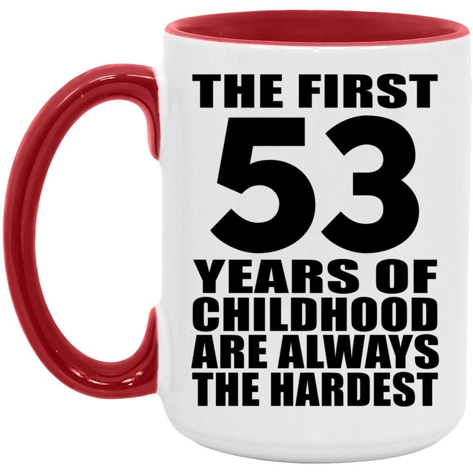 53rd Birthday First 53 Years of Childhood Are The Hardest - 15oz Accent Mug Red