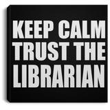 Keep Calm and Trust The Librarian - Canvas Square