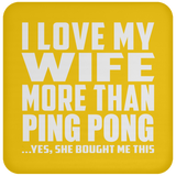 I Love My Wife More Than Ping Pong - Drink Coaster