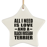 All I Need Is Love And A Black Russian Terrier - Star Ornament