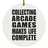 Collecting Arcade Games Makes Life Complete - Circle Ornament