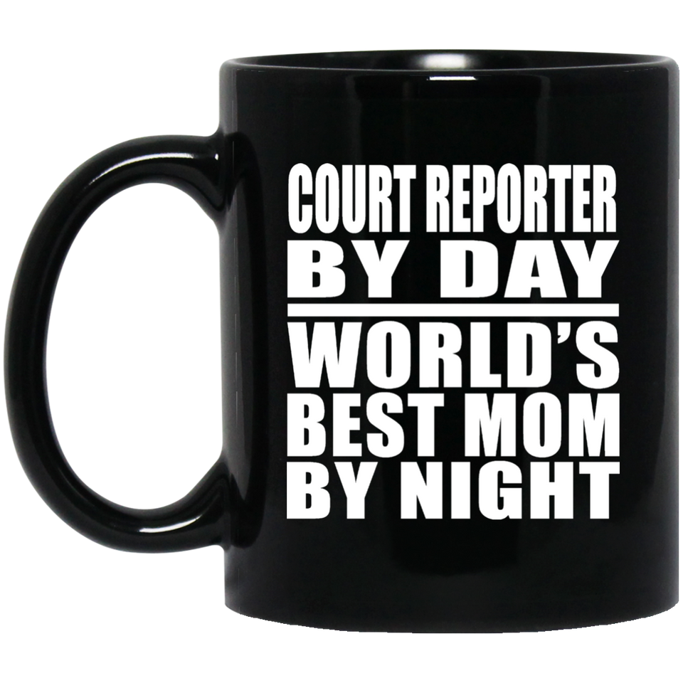 Court Reporter By Day World's Best Mom By Night - 11 Oz Coffee Mug Black