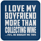 I Love My Boyfriend More Than Collecting Wine - Drink Coaster