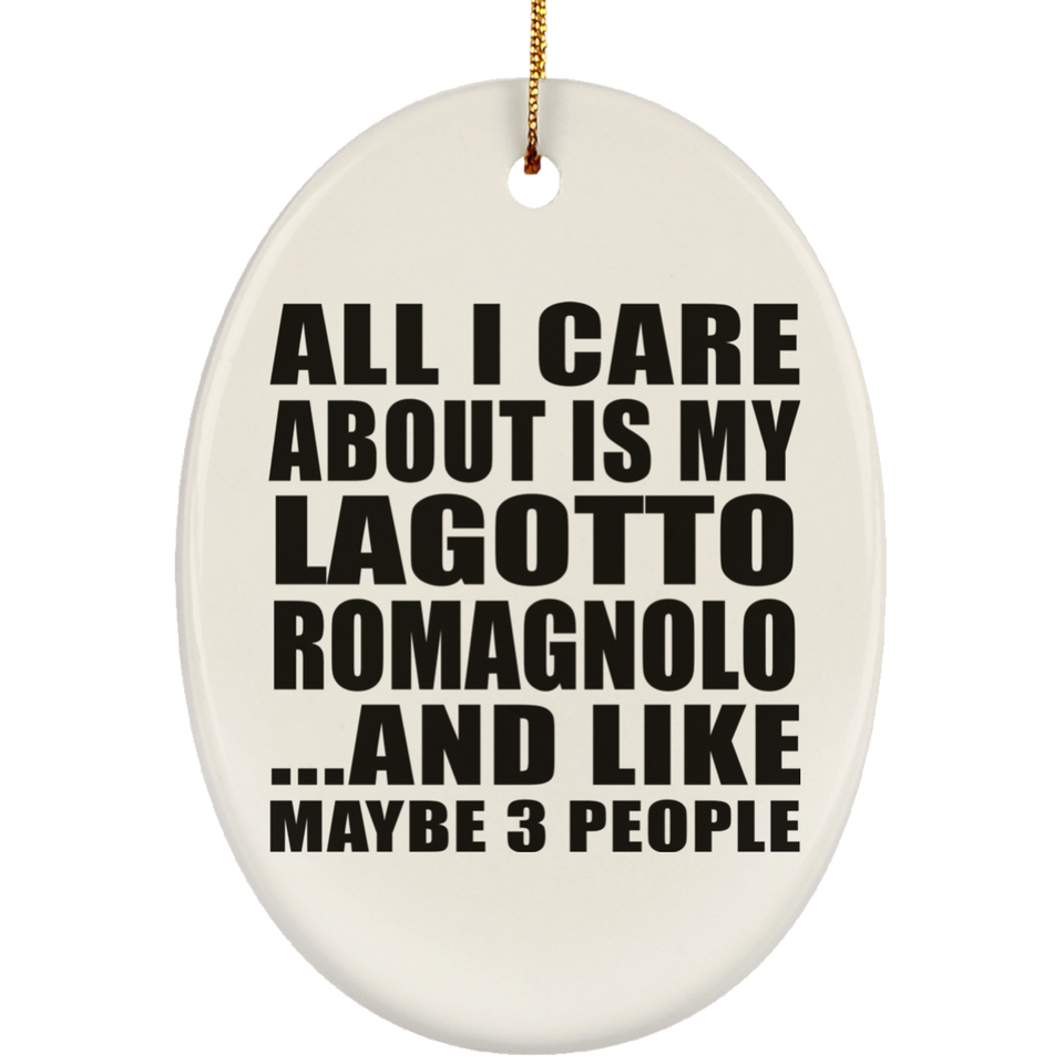 All I Care About Is My Lagotto Romagnolo - Oval Ornament