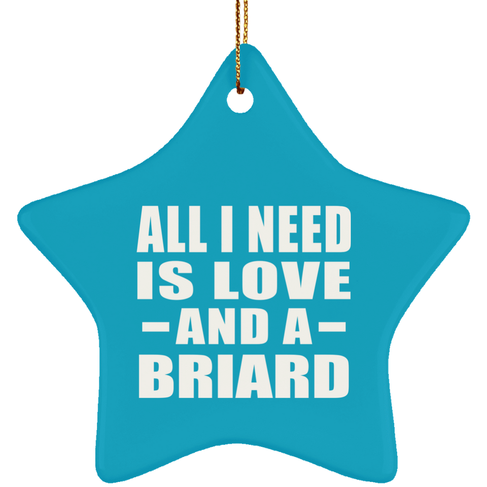 All I Need Is Love And A Briard - Star Ornament