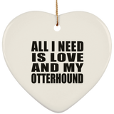 All I Need Is Love And My Otterhound - Heart Ornament