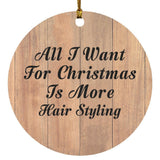 All I Want For Christmas Is More Hair Styling - Circle Ornament C