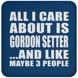 All I Care About Is Gordon Setter - Drink Coaster