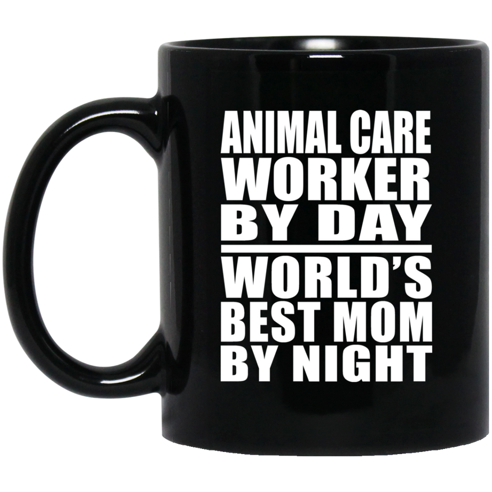 Animal Care Worker By Day World's Best Mom By Night - 11 Oz Coffee Mug Black