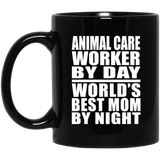 Animal Care Worker By Day World's Best Mom By Night - 11 Oz Coffee Mug Black