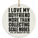 I Love My Boyfriend More Than Collecting Scale Modes - Circle Ornament
