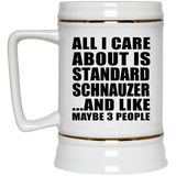 All I Care About Is Standard Schnauzer - Beer Stein