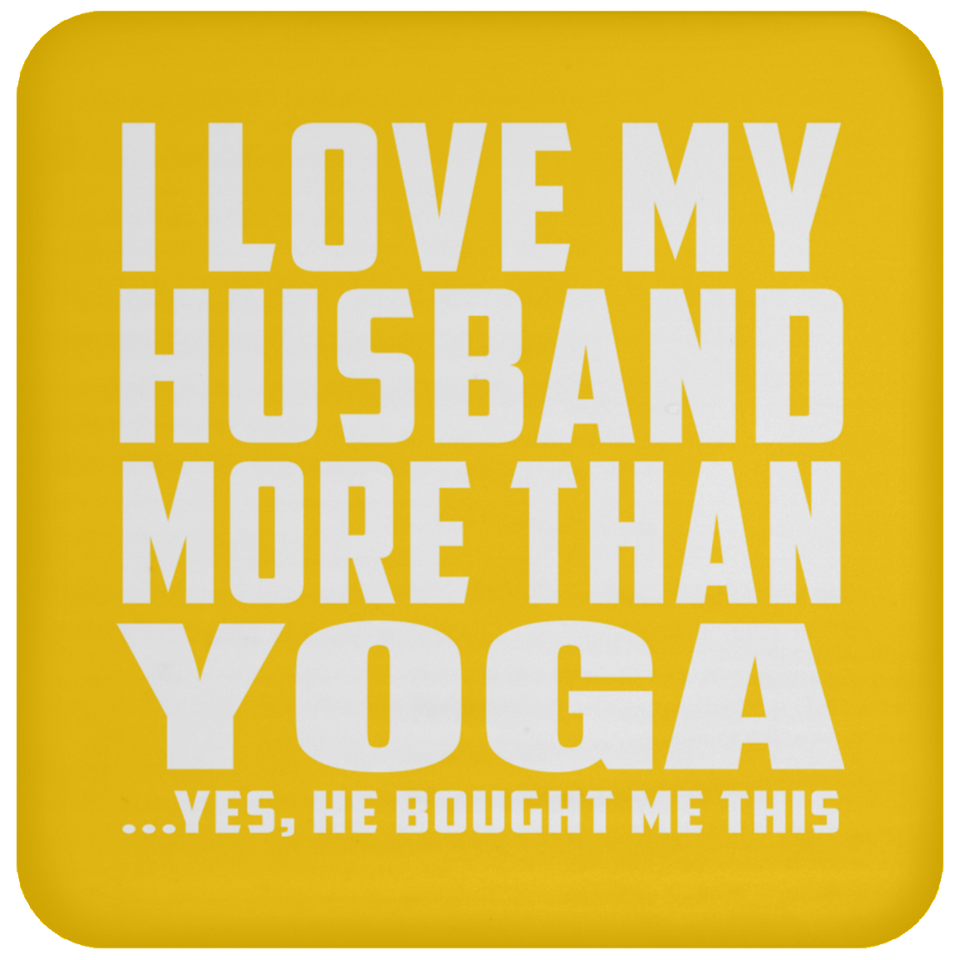 I Love My Husband More Than Yoga - Drink Coaster
