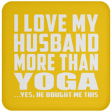 I Love My Husband More Than Yoga - Drink Coaster