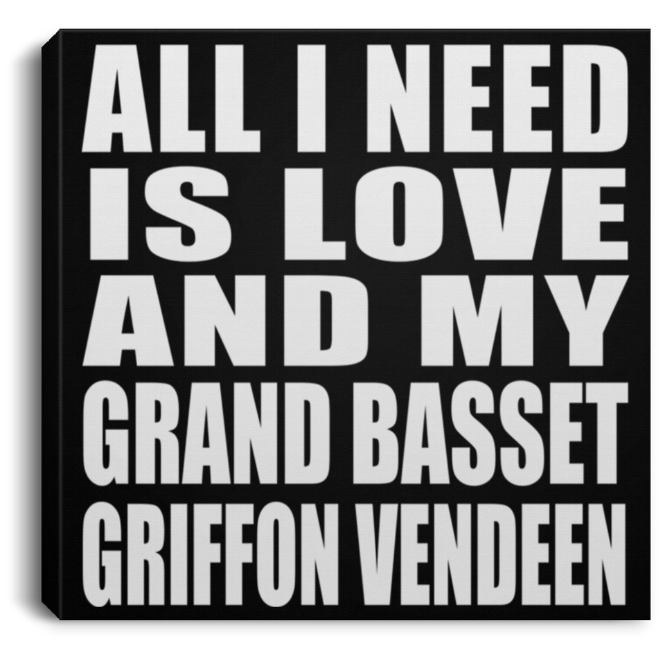 All I Need Is Love And My Grand Basset Griffon Vendeen - Canvas Square