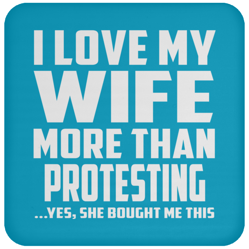 I Love My Wife More Than Protesting - Drink Coaster
