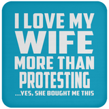 I Love My Wife More Than Protesting - Drink Coaster