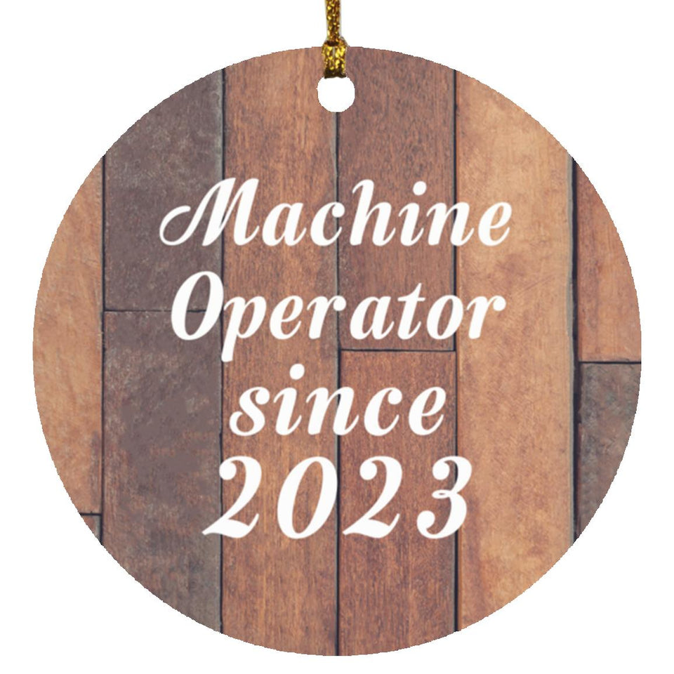 Machine Operator Since 2023 - Circle Ornament E