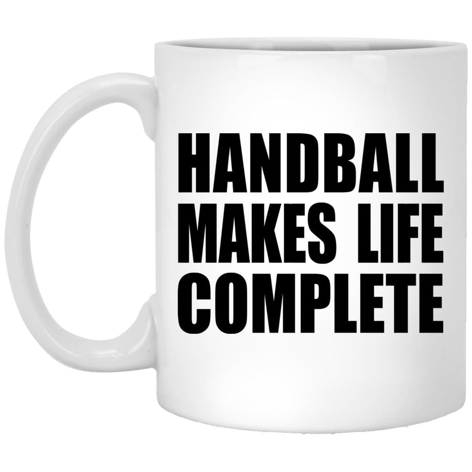 Handball Makes Life Complete - 11oz Coffee Mug