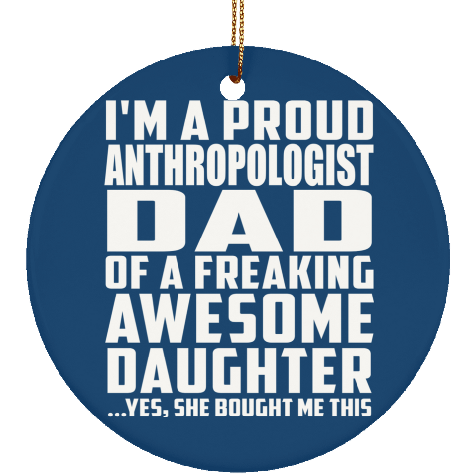 Proud Anthropologist Dad Of Awesome Daughter - Circle Ornament