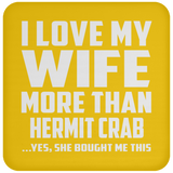 I Love My Wife More Than Hermit Crab - Drink Coaster