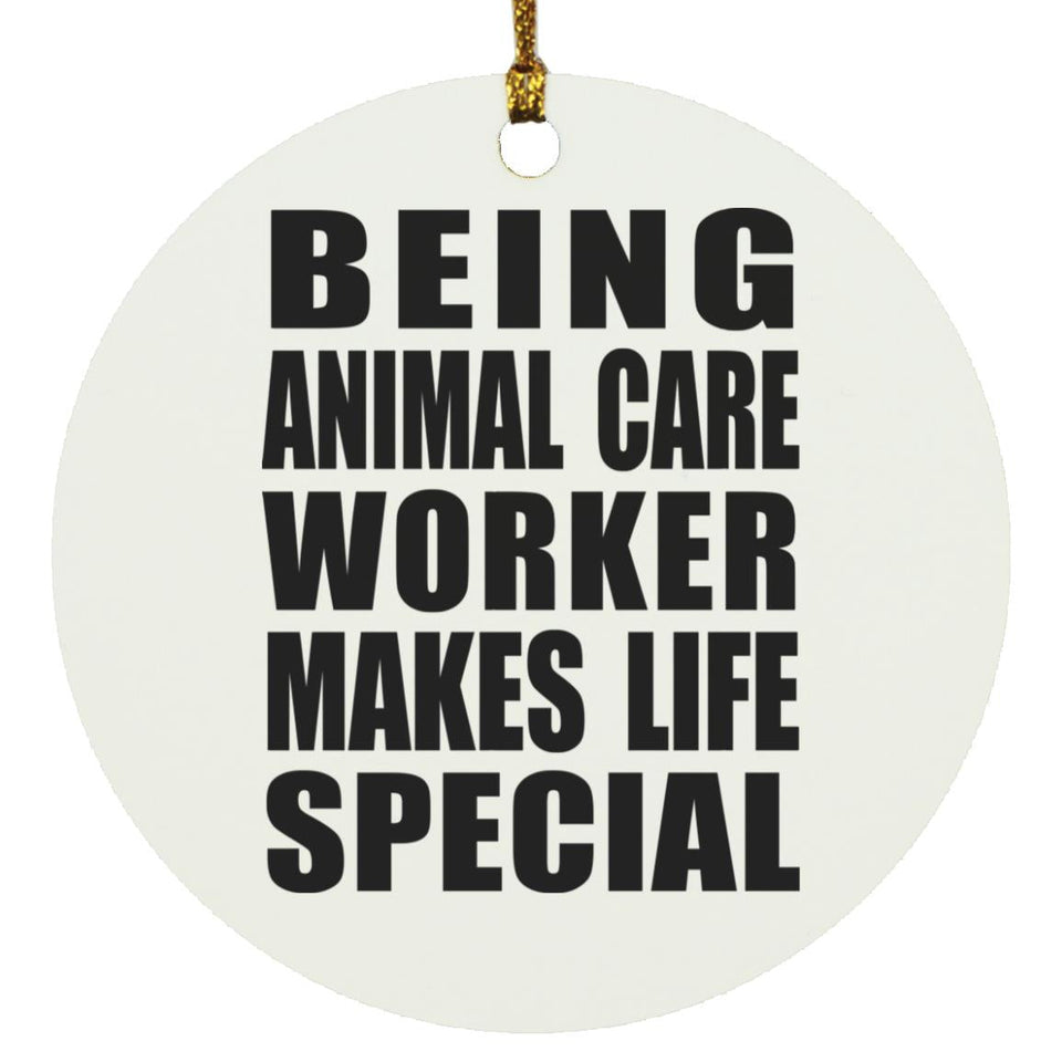 Being Animal Care Worker Makes Life Special - Circle Ornament