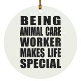 Being Animal Care Worker Makes Life Special - Circle Ornament