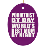 Podiatrist By Day World's Best Mom By Night - Oval Ornament