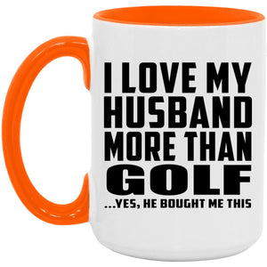 I Love My Husband More Than Golf - 15oz Accent Mug Orange