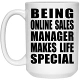 Being Online Sales Manager Makes Life Special - 15oz Coffee Mug