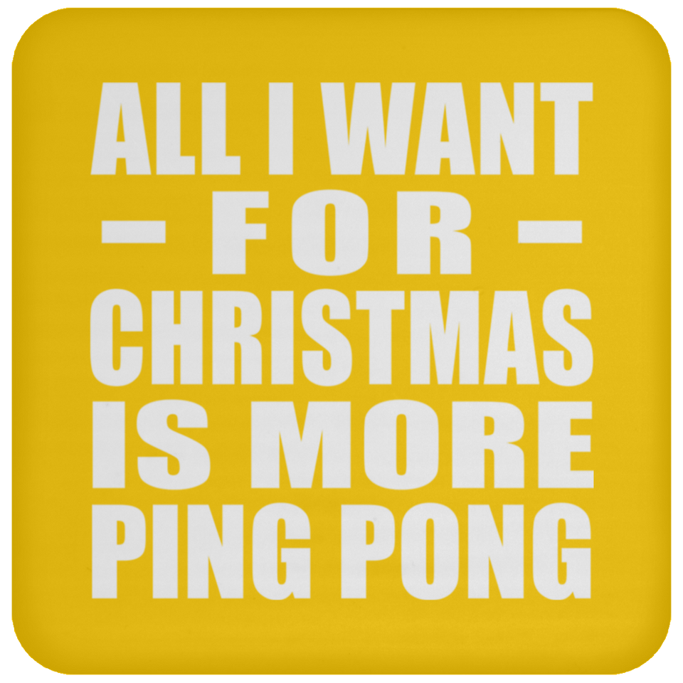 All I Want For Christmas Is More Ping Pong - Coaster