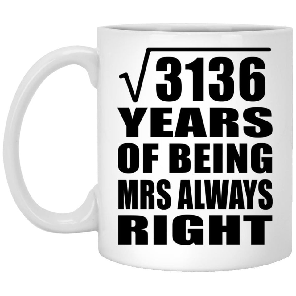 56th Anniversary Square Root of 3136 Years Mrs Always Right - 11oz Coffee Mug