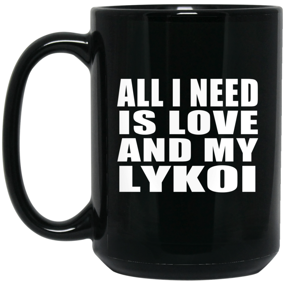 All I Need Is Love And My Lykoi - 15 Oz Coffee Mug Black