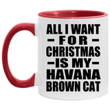 All I Want For Christmas Is My Havana Brown Cat - 11oz Accent Mug Red