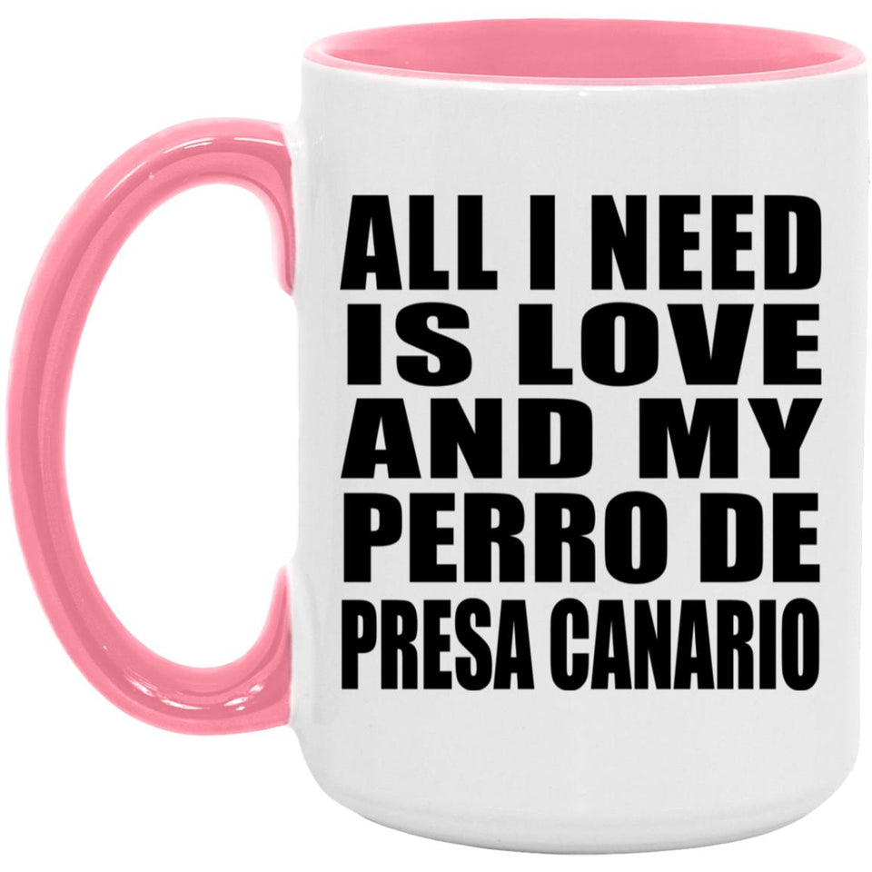 All I Need Is Love And My Perro De Presa Canario - 15oz Accent Mug Pink