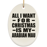 All I Want For Christmas Is My Arabian Mau - Oval Ornament