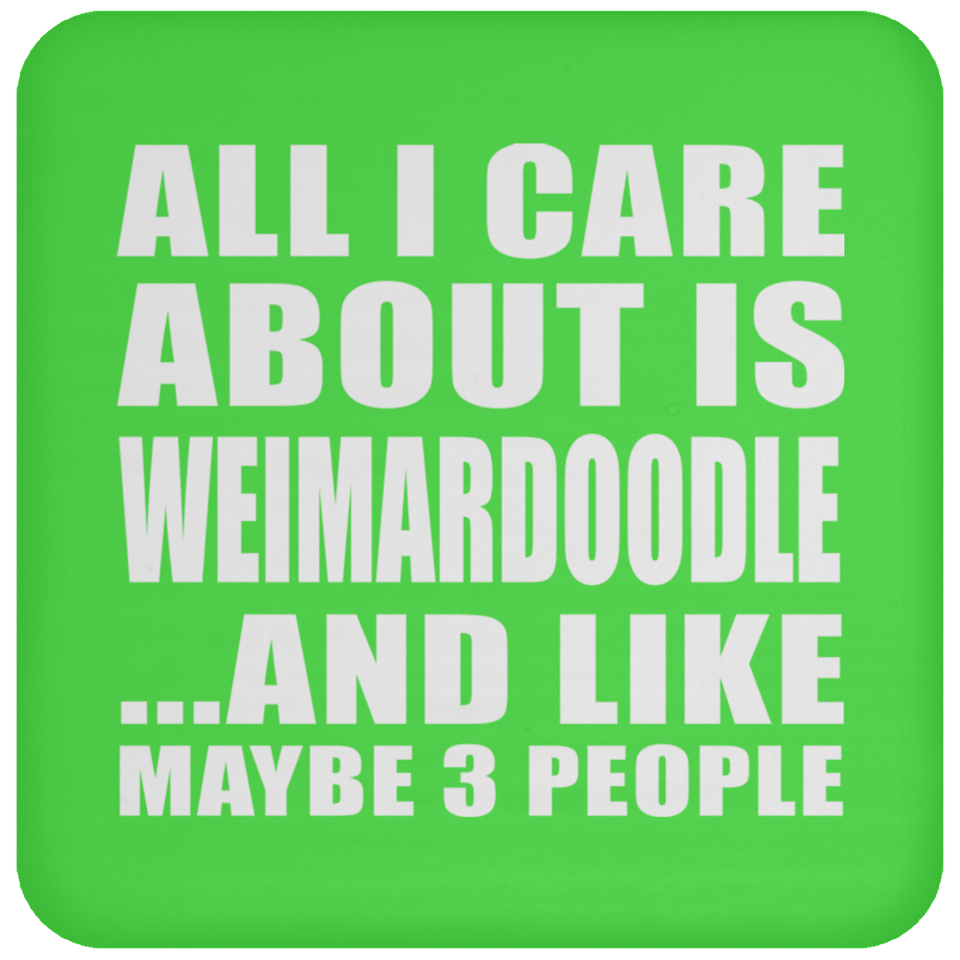 All I Care About Is Weimardoodle - Drink Coaster