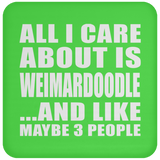 All I Care About Is Weimardoodle - Drink Coaster