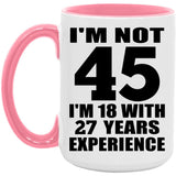 45th Birthday I'm Not 45 I'm 18 With 27 Years Experience - 15oz Accent Mug Pink