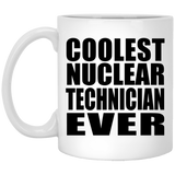 Coolest Nuclear Technician Ever - 11 Oz Coffee Mug