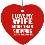 I Love My Wife More Than Shopping - Heart Ornament