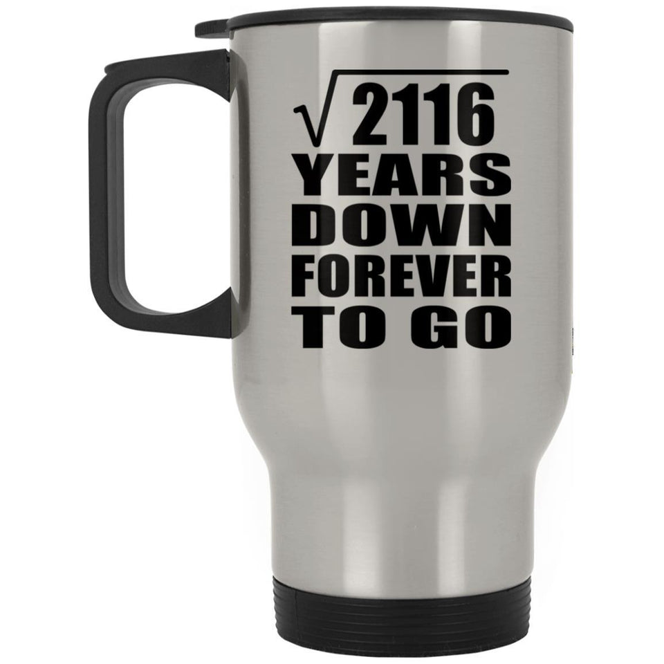 46th Anniversary Square Root of 2116 Years Down Forever To Go - Silver Travel Mug