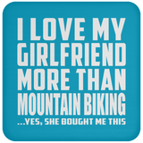 I Love My Girlfriend More Than Mountain Biking - Drink Coaster