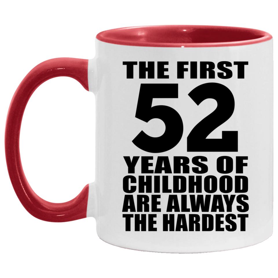 52nd Birthday First 52 Years of Childhood Are The Hardest - 11oz Accent Mug Red