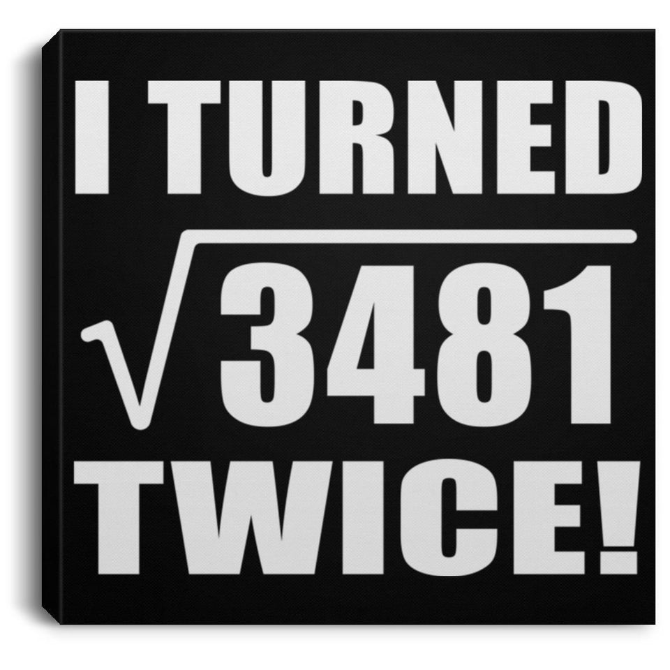 118th Birthday I Turned Square Root of 3481 Twice - Canvas Square