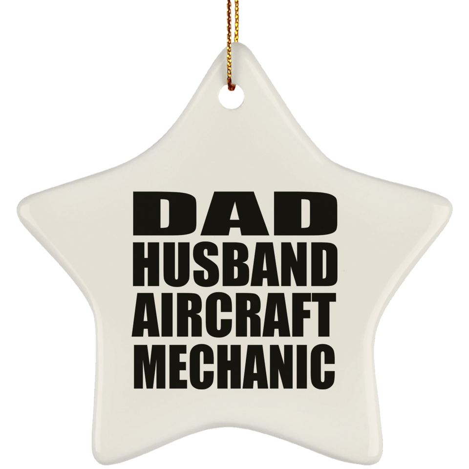 Dad Husband Aircraft Mechanic - Star Ornament