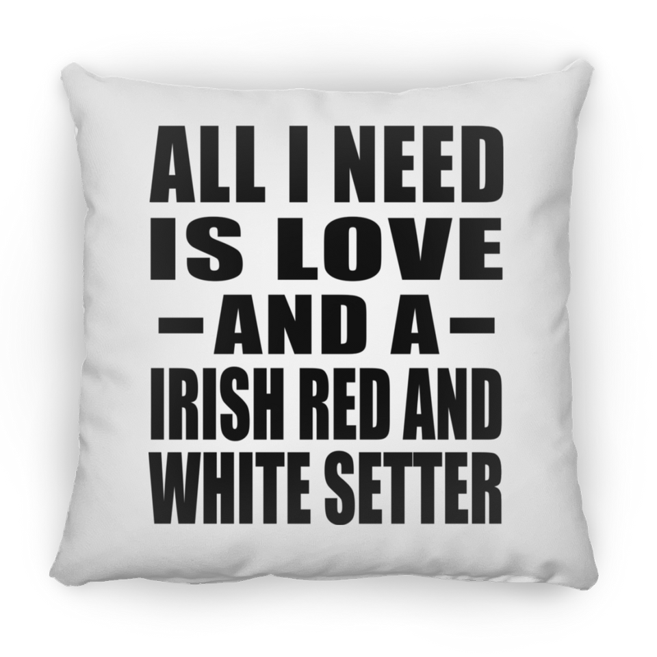 All I Need Is Love And A Irish Red And White Setter - Throw Pillow