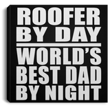 Roofer By Day World's Best Dad By Night - Canvas Square